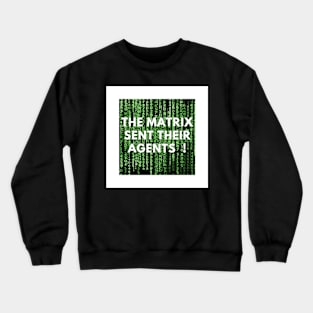 Matrix sent their agents Crewneck Sweatshirt